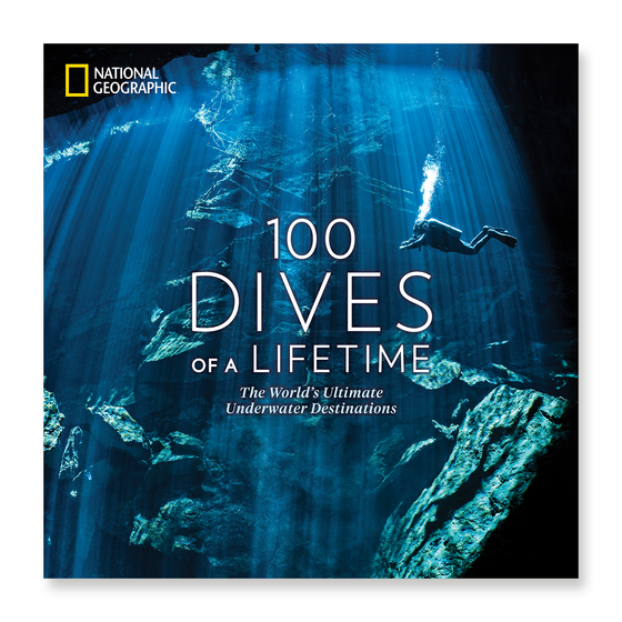 100 Dives of a Lifetime: National Geographic Book